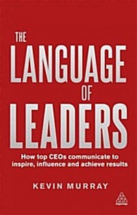 The Language of Leaders : How Top CEOs Communicate to Inspire, Influence and Achieve Results (Paperback, 2 Revised edition)
