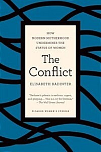 The Conflict: How Overzealous Motherhood Undermines the Status of Women (Paperback)