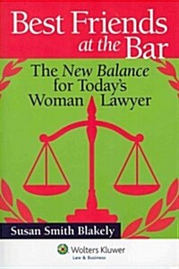 Best Friends at the Bar: The New Balance for Todays Woman Lawyer (Paperback)