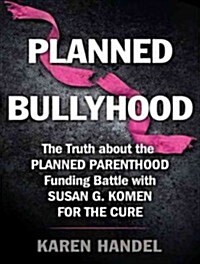 Planned Bullyhood: The Truth Behind the Headlines about the Planned Parenthood Funding Battle with Susan G. Komen for the Cure (Audio CD)