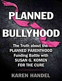 Planned Bullyhood: The Truth Behind the Headlines about the Planned Parenthood Funding Battle with Susan G. Komen for the Cure (MP3 CD)