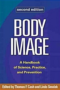 Body Image: A Handbook of Science, Practice, and Prevention (Paperback, 2)