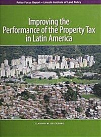 Improving the Performance of the Property Tax in Latin America (Paperback)