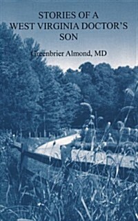 Stories of a West Virginia Doctors Son (Paperback)