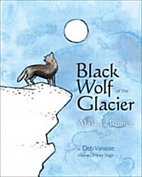 Black Wolf of the Glacier: Alaskas Romeo (Paperback)