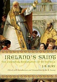 Irelands Saint: The Essential Biography of St. Patrick (Paperback)