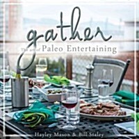 Gather: The Art of Paleo Entertaining (Hardcover)