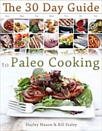 The 30 Day Guide to Paleo Cooking (Paperback, 1st)