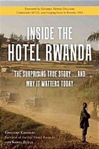 Inside the Hotel Rwanda: The Surprising True Story ... and Why It Matters Today (Hardcover)