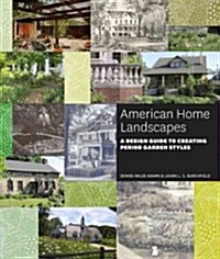American Home Landscapes: A Design Guide to Creating Period Garden Styles (Hardcover)