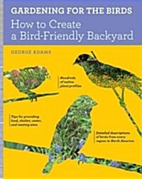 Gardening for the Birds: How to Create a Bird-Friendly Backyard (Paperback, Revised)