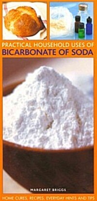 Practical Household Uses of Bicarbonate of Soda : Home Cures, Recipes, Everyday Hints and Tips (Paperback)