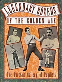 Legendary Boxers of the Golden Age : The Portrait Gallery of Pugilists (Paperback)