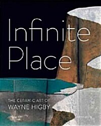 Infinite Place: The Ceramic Art of Wayne Higby (Hardcover)