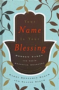 Your Name Is Your Blessing: Hebrew Names and Their Mystical Meanings (Hardcover)