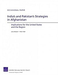 Indias and Pakistans Strategies in Afghanistan: Implications for the United States and the Region (Paperback)