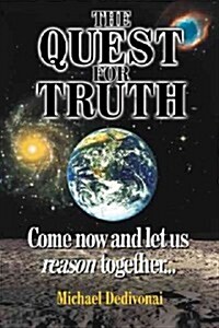 The Quest for Truth: Come Now and Let Us Reason Together (Paperback)