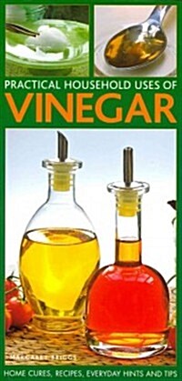 Practical Household Uses of Vinegar : Home Cures, Recipes, Everyday Hints and Tips (Paperback)