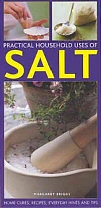 Practical Household Uses of Salt : Home Cures, Recipes, Everyday Hints and Tips (Paperback)