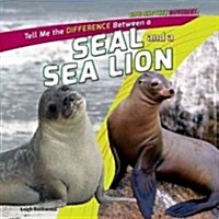 Tell Me the Difference Between a Seal and a Sea Lion (Library Binding)