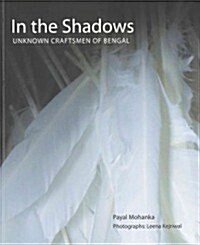 In the Shadows: Unknown Craftsmen of Bengal (Paperback)