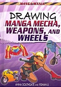 Drawing Manga Mecha, Weapons, and Wheels (Library Binding)