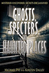 Ghosts, Specters, and Haunted Places (Library Binding)