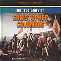 The True Story of Christopher Columbus (Library Binding)