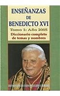 Ensenanzas de Benedicto XVI. Tomo 1: Ano 2005: Temas y Nombres Por Orden Alfabetico (Hardcover)