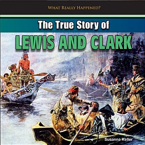 The True Story of Lewis and Clark (Paperback)