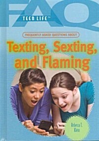 Frequently Asked Questions about Texting, Sexting, and Flaming (Library Binding)