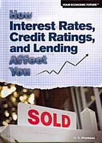 How Interest Rates, Credit Ratings, and Lending Affect You (Library Binding)