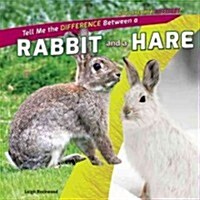 Tell Me the Difference Between a Rabbit and a Hare (Library Binding)