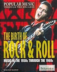The Birth of Rock & Roll: Music in the 1950s Through the 1960s (Library Binding)