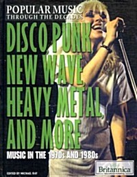 Disco, Punk, New Wave, Heavy Metal, and More: Music in the 1970s and 1980s (Library Binding)