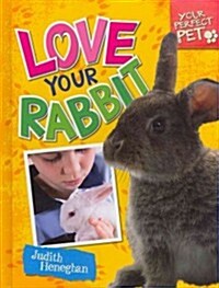 Love Your Rabbit (Library Binding)