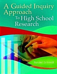 A Guided Inquiry Approach to High School Research (Paperback)