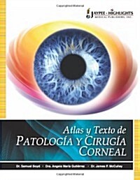 Atlas y Texto de Patologia y Cirugia Corneal / Atlas and Text of Corneal Pathology and Surgery (Hardcover)