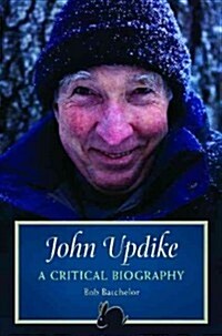 John Updike: A Critical Biography (Hardcover)