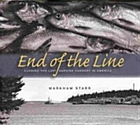 End of the Line: Closing the Last Sardine Cannery in America (Paperback)