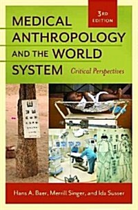 Medical Anthropology and the World System: Critical Perspectives (Paperback, 3, Revised)