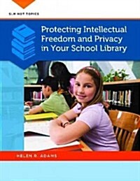 Protecting Intellectual Freedom and Privacy in Your School Library (Paperback)
