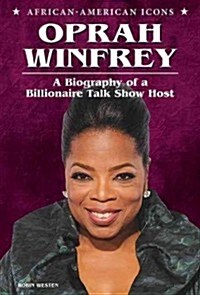 Oprah Winfrey: A Biography of a Billionaire Talk Show Host (Library Binding)