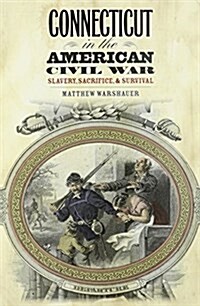 Connecticut in the American Civil War: Slavery, Sacrifice, and Survival (Paperback)