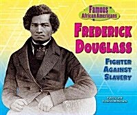 Frederick Douglass: Fighter Against Slavery (Library Binding)