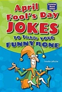 April Fools Day Jokes to Tickle Your Funny Bone (Library Binding)