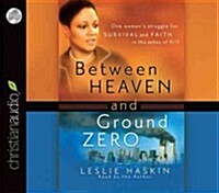 Between Heaven and Ground Zero: One Womans Struggle for Survival and Faith in the Ashes of 9/11 (Audio CD)