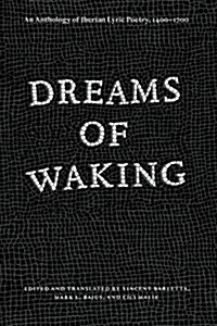 Dreams of Waking: An Anthology of Iberian Lyric Poetry, 1400-1700 (Paperback)