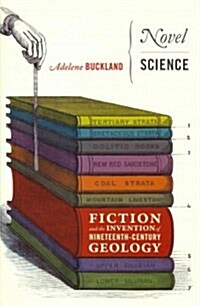 Novel Science: Fiction and the Invention of Nineteenth-Century Geology (Hardcover)