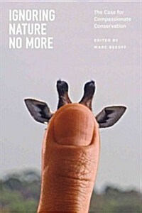 Ignoring Nature No More: The Case for Compassionate Conservation (Paperback)